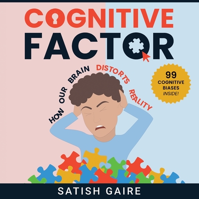Cognitive Factor: Guide To 99 Cognitive Biases - Satish Gaire