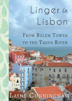Linger in Lisbon: From Belém Tower to the Tagus River - Laine Cunningham