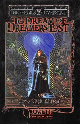 To Dream of Dreamers Lost: Book 3 of the Grails Covenant Trilogy - David Niall Wilson