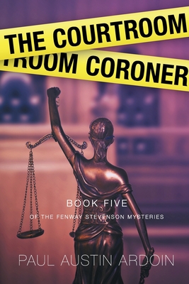 The Courtroom Coroner - Paul Austin Ardoin