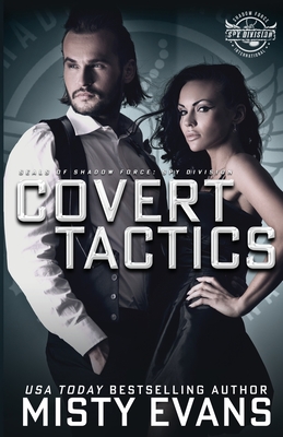 Covert Tactics: A Thrilling Military Romance, SEALs of Shadow Force: Spy Division Series, Book 5 - Misty Evans
