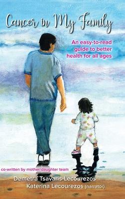 Coperta cărții 'Cancer in My Family: An easy-to-read guide to better health for all ages - Demetra Tsavaris-lecourezos'