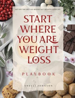 Start Where You Are Weight Loss Playbook - Shelli Johnson