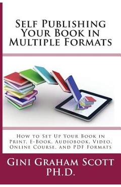 Coperta cărții 'Self-Publishing Your Book in Multiple Formats: How to Set Up Your Book in Print, E-Book, Audiobook, Video, Online'