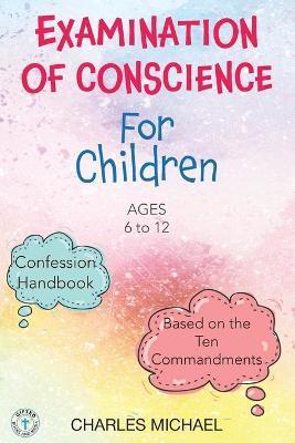 Examination of Conscience: For Children (Ages 6 to 12) - Charles Michael