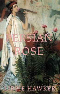 Persian Rose: Part 2 of the White Lotus Trilogy - Libbie Hawker