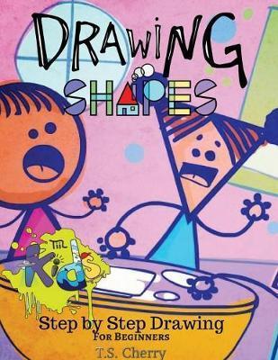 Drawing Shapes: Drawing for Beginners - T. S. Cherry