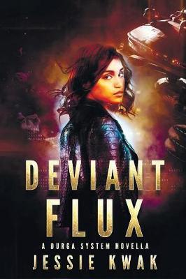 Deviant Flux: A Durga System Novella - Jessie Kwak