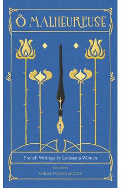 Coperta cărții 'O Malheureuse: French Writings by Louisiana Women - Ashlee Wilson Michot'