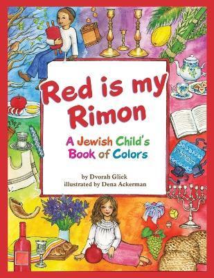 Red is my Rimon: A Jewish Child's Book of Colors - Dena Ackerman