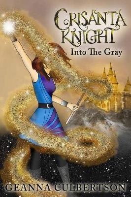 Crisanta Knight: Into the Gray: Volume 7 - Geanna Culbertson