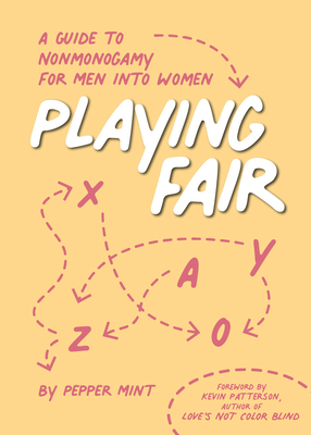 Playing Fair: A Guide to Nonmonogamy for Men Into Women - Pepper Mint