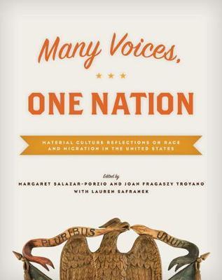 Many Voices, One Nation: Material Culture Reflections on Race and Migration in the United States - Margaret Salazar-porzio