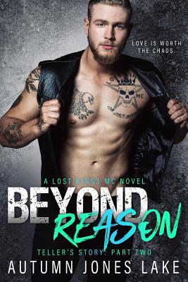 Beyond Reason: Teller's Story, Part Two: Lost Kings MC #9 - Autumn Jones Lake