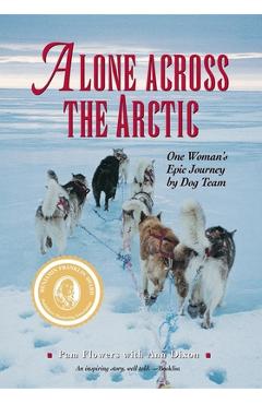 Poza produsului Alone Across the Arctic: One Woman's Epic Journey by Dog Team - Pam Flowers
