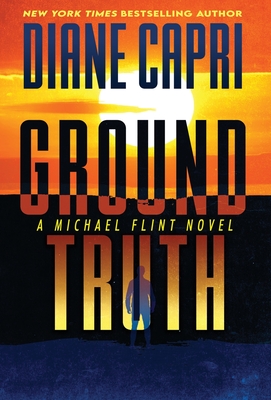 Ground Truth: A Michael Flint Novel - Diane Capri