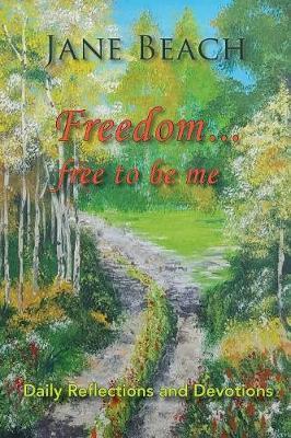 Freedom . . .: Free to Be Me - Jane Beach