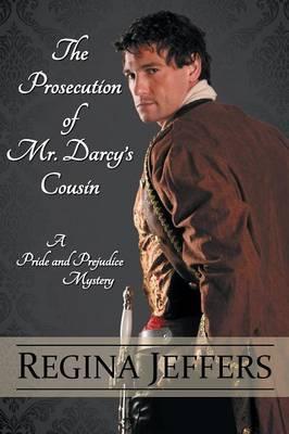 The Prosecution of Mr. Darcy's Cousin - Regina Jeffers