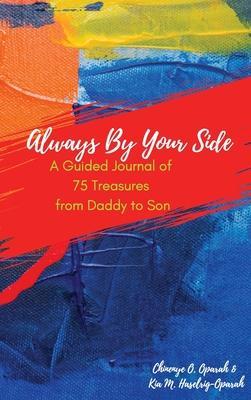 Coperta cărții 'Always By Your Side: A Guided Journal of 75 Treasures from Daddy to Son - Chinenye O. Oparah'