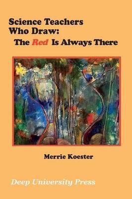 Science Teachers Who Draw: The Red Is Always There - Merrie Koester