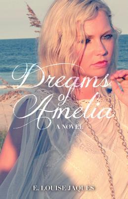 Dreams of Amelia - E. Louise Jaques
