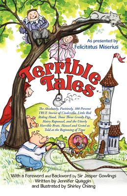 Terrible Tales: The Absolutely, Positively, 100 Percent True Stories of Cinderella, Little Red Riding Hood, Those Three Greedy Pigs, H - Felicitatus Miserius