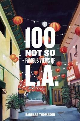 100 Not So Famous Views of L.A. - Barbara A. Thomason