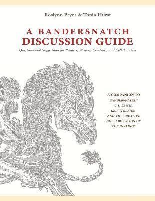 A Bandersnatch Discussion Guide: Questions and Suggestions for Readers, Writers, Creatives, and Collaborators - Tonia Hurst