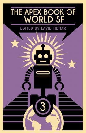 The Apex Book of World SF: Volume 3 - Lavie Tidhar