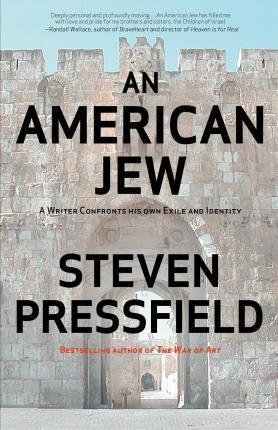An American Jew: A Writer Confronts His Own Exile and Identity - Steven Pressfield