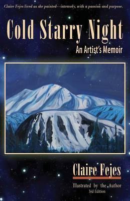 Cold Starry Night: An Artist's Memoir - Claire Fejes