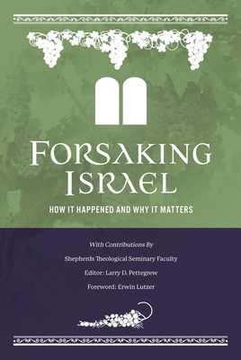 Forsaking Israel: How It Happened and Why It Matters - Larry D. Pettegrew