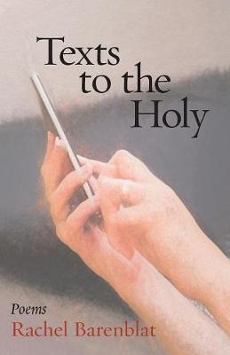 Texts to the Holy: Poems - Rachel Barenblat