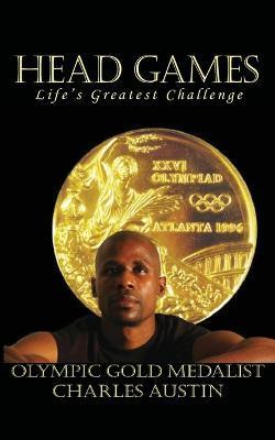 Head Games: Life's Greatest Challenge - Charles Austin