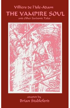 The Vampire Soul and Other Sardonic Tales - Auguste Villiers De L'isle-adam