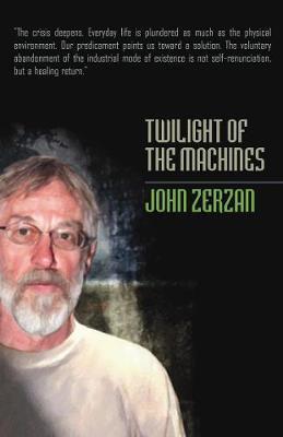 Twilight of the Machines - John Zerzan