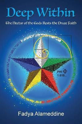 Deep Within: The Nectar of the Gods Rests the Druze Faith - Fadya Alameddine