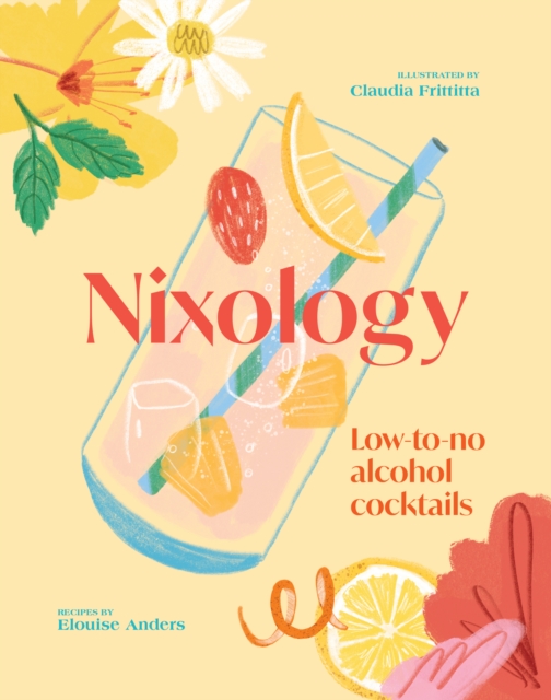 Nixology: Low-To-No Alcohol Cocktails - Elouise Anders