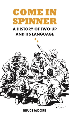 Come in Spinner: A History of Two-Up and Its Language - Bruce Moore