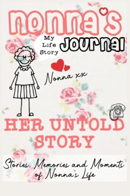 Nonna's Journal - Her Untold Story: Stories, Memories and Moments of Nonna's Life: A Guided Memory Journal - The Life Graduate Publishing Group