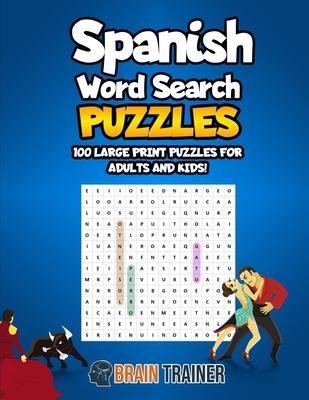 Spanish Word Search Puzzles - 100 Large Print Puzzles For Adults And Kids!: Large Print Sopa De Letras - Brain Trainer