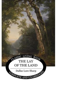 Coperta cărții 'The Lay of the Land - Dallas Lore Sharp'