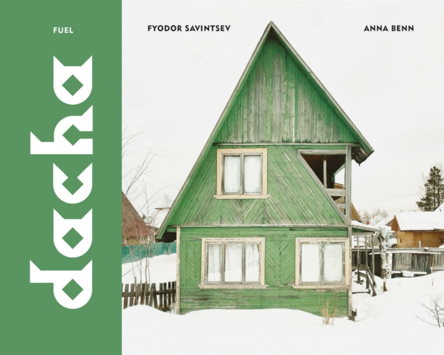 Dacha: The Soviet Country Cottage - Fyodor Savintsev