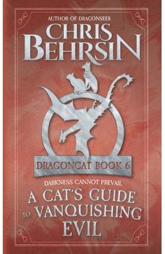 Coperta cărții 'A Cat's Guide to Vanquishing Evil: 5x8 Paperback Edition - Chris Behrsin'