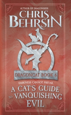 Coperta cărții 'A Cat's Guide to Vanquishing Evil: 5x8 Paperback Edition - Chris Behrsin'