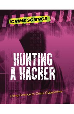 Poza produsului Hunting a Hacker: Using Science to Crack Cybercrime - Sarah Eason