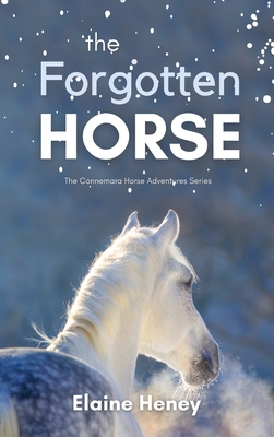 The Forgotten Horse - Book 1 in the Connemara Horse Adventure Series for Kids The Perfect Gift for Children - Elaine Heney