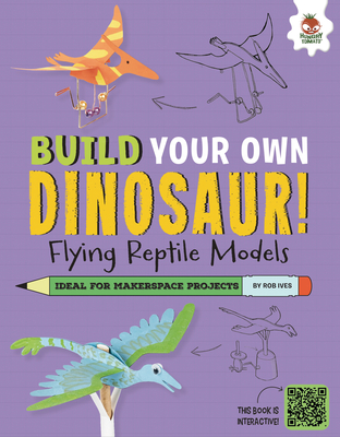 Flying Reptile Dinosaurs: Dinosaurs That Ruled the Skies! - Rob Ives