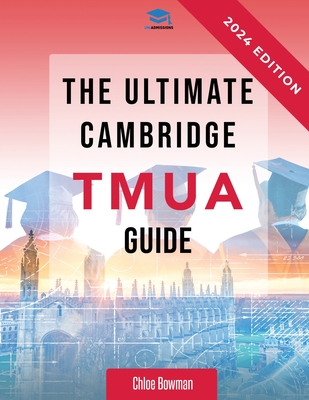 The Ultimate Cambridge TMUA Guide: Complete revision for the Cambridge TMUA. Learn the knowledge, practice the skills, and master the TMUA - Rohan Agarwal