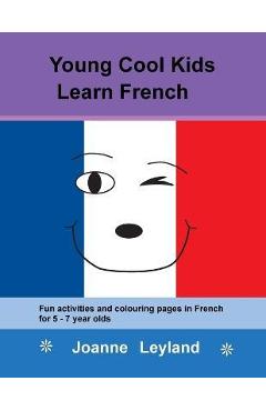 Poza produsului Young Cool Kids Learn French: Fun activities and colouring pages in French for 5-7 year olds - Joanne Leyland